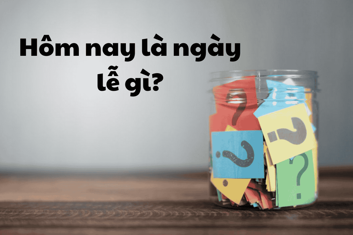 Hôm nay là ngày lễ gì?